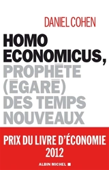 Homo economicus : prophète (égaré) des temps nouveaux - Daniel Cohen