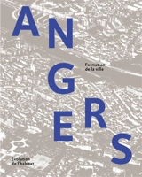 Angers : formation de la ville, évolution de l'habitat - Pays de la Loire. Service régional de l'Inventaire général du patrimoine culturel