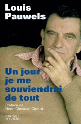 Un jour je me souviendrai de tout... : textes inédits, extraits de son journal, notes, correspondance, souvenirs, morceaux choisis - Louis Pauwels