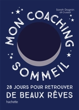 Mon coaching sommeil : 28 jours pour retrouver de beaux rêves - Sarah Dognin Dit Cruissat