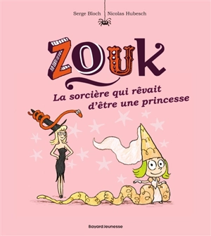 Zouk. Vol. 5. La sorcière qui rêvait d'être une princesse - Serge Bloch