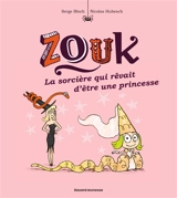 Zouk. Vol. 5. La sorcière qui rêvait d'être une princesse - Serge Bloch