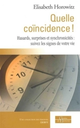 Quelle coïncidence ! : hasards, surprises et synchronicités : suivez les signes de votre vie - Elisabeth Horowitz