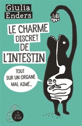 Le charme discret de l'intestin : tout sur un organe mal aimé - Giulia Enders