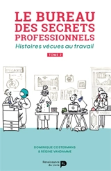 Le bureau des secrets professionnels : histoires vécues au travail. Vol. 2 - Dominique Costermans