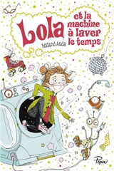 Lola et la machine à laver le temps - Rolland Auda