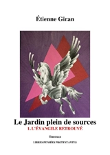 Le jardin plein de sources. Vol. 1. L'Evangile retrouvé - Etienne Giran