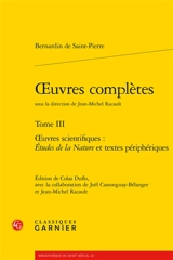 Oeuvres complètes. Vol. 3. Oeuvres scientifiques : Etudes de la nature et textes périphériques - Bernardin de Saint-Pierre