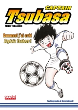 Captain Tsubasa : comment j'ai créé Captain Tsubasa ! - Yôichi Takahashi