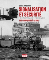 Signalisation et sécurité de l'exploitation ferroviaire : des compagnies à la SNCF - Didier Janssoone