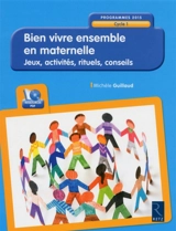 Bien vivre ensemble en maternelle, cycle 1 : jeux, activités, rituels, conseils : programmes 2015 - Michèle Guillaud