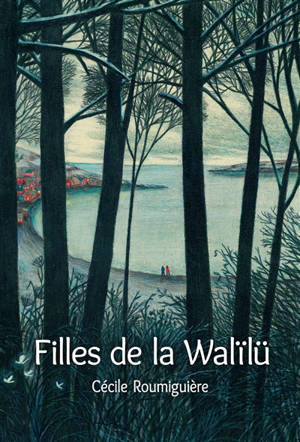 Filles de Walïlü - Cécile Roumiguière