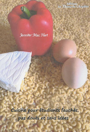 Cuisine pour étudiants fauchés, pas doués et sans idées - Jennifer Mac Hart