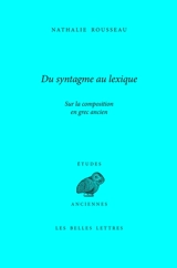 Du syntagme au lexique : sur la composition en grec ancien - Nathalie Rousseau