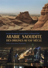 Arabie saoudite des origines au XXIe siècle - Jacques Bourgeois