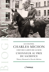 Le colonel Charles Michon, chef des cadets de Saumur : l'honneur au prix du sacrifice - Thierry Dromard
