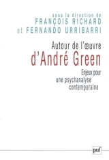 Autour de l'oeuvre d'André Green : enjeux pour une psychanalyse contemporaine : actes du colloque de Cerisy-la-Salle, sept. 2004 - Centre culturel international (Cerisy-la-Salle, Manche). Colloque (2004)