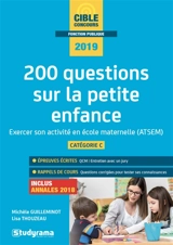 200 questions sur la petite enfance : exercer son activité en école maternelle (CAP accompagnant éducatif petite enfance, concours ATSEM) : catégorie C, 2019, inclus annales 2018 - Michèle Guilleminot