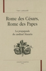 Rome des césars, Rome des papes : la propagande du cardinal Mazarin - Yvan Loskoutoff