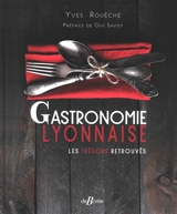 Gastronomie lyonnaise : les trésors retrouvés - Yves Rouèche