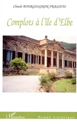 Complots à l'île d'Elbe - Claude Bourguignon-Frasseto