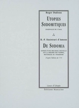 Utopies sodomitiques : diagonales de l'anal. De sodomia : exposé d'une doctrine nouvelle sur la sodomie des femmes distinguée du tribadisme - Roger Dadoun
