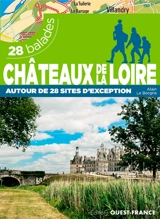 Châteaux de la Loire : 28 balades : autour de 28 sites d'exception - Alain Le Borgne