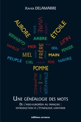 Une généalogie des mots : de l'indo-européen au français, introduction à l'étymologie lointaine : 100 racines et 800 mots français - Xavier Delamarre