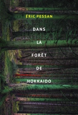 Dans la forêt de Hokkaido - Eric Pessan