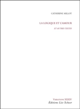 La logique et l'amour : et autres textes - Catherine Millot