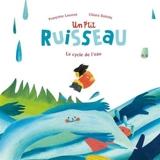 Un p'tit ruisseau : le cycle de l'eau - Françoise Laurent