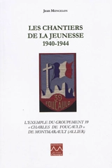 Les Chantiers de la jeunesse, 1940-1944 : l'exemple du groupement 39 Charles de Foucauld de Montmarault (Allier) - Jean Moncelon