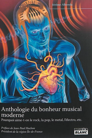 Anthologie du bonheur musical moderne : pourquoi aime-t-on le rock, la pop, le jazz, le metal, le funk, l'électro, le punk, etc. ? - Jérôme Alberola
