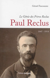 Le génie des frères Reclus. Paul Reclus : 1847-1914 - Gérard Fauconnier
