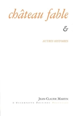 Château fable : & autres histoires - Jean-Claude Martin