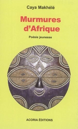 Murmures d'Afrique : poésie jeunesse - Caya Makhélé