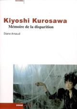 Kiyoshi Kurosawa : mémoire de la disparition - Diane Arnaud