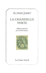 La chandelle verte : lumières sur les choses de ce temps - Alfred Jarry