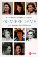 Première dame : huit femmes dans l'histoire - Bertrand Meyer-Stabley
