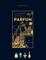 La grande histoire du parfum - Elisabeth de Feydeau