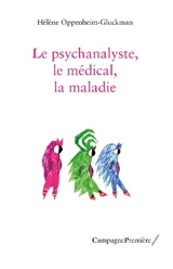 Le psychanalyste, le médical, la maladie : un trio complexe - Hélène Oppenheim-Gluckman