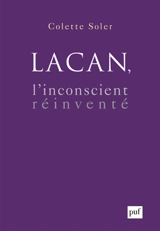 Lacan, l'inconscient réinventé - Colette Soler