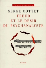 Freud et le désir du psychanalyste - Serge Cottet