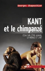 Kant et le chimpanzé : essai sur l'être humain, la morale et l'art - Georges Chapouthier