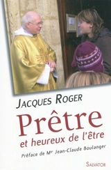 Prêtre et heureux de l'être - Jacques Roger