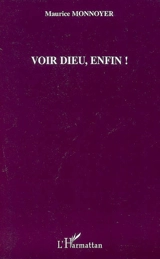 Voir Dieu, enfin ! - Maurice Monnoyer