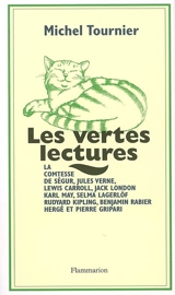 Les vertes lectures : la comtesse de Ségur, Jules Verne, Lewis Carroll, Jack London, Karl May, Selma Lagerlöf, Rudyard Kipling, Benjamin Rabier, Hergé et Pierre Gripari - Michel Tournier