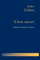 A livre ouvert : Blanchot, du Bouchet, Cohen Derrida, Jabès, Laporte - Didier Cahen