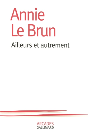 Ailleurs et autrement - Annie Le Brun