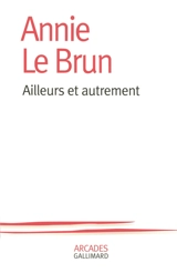 Ailleurs et autrement - Annie Le Brun